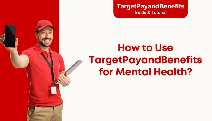 How to Use TargetPayandBenefits for Mental Health? How to Use TargetPayandBenefits for Mental Health?